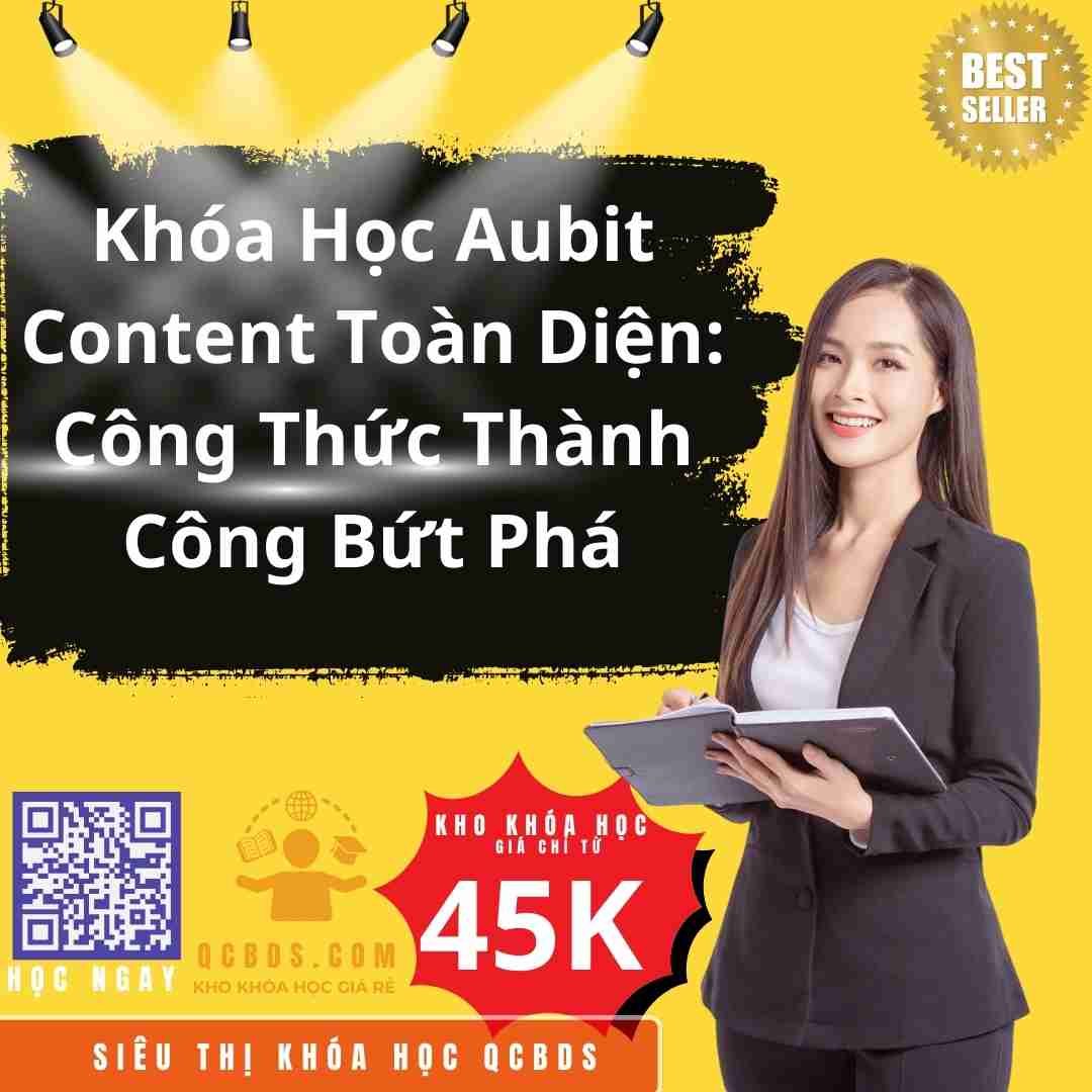 Khóa Học Aubit Content Toàn Diện: Công Thức Thành Công Bứt Phá 208 khoa hoc aubit content toan dien cong thuc thanh cong but pha 1
