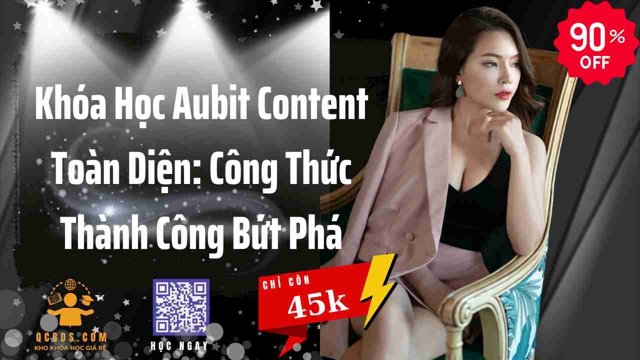Khóa Học Aubit Content Toàn Diện: Công Thức Thành Công Bứt Phá 209 khoa hoc aubit content toan dien cong thuc thanh cong but pha