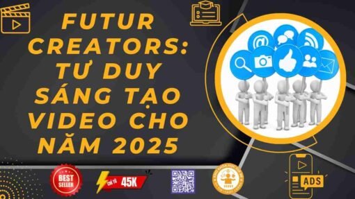 khoa hoc futur creators tu duy sang tao video cho nam 2025 1