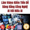 Khóa Học Làm Video Bằng Công Nghệ AI