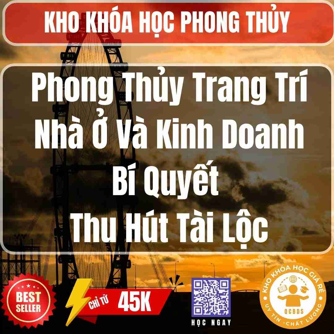 Khoá học Phong Thủy Trang Trí Nhà Ở Và Kinh Doanh – Bí Quyết Thu Hút Tài Lộc 218 khoa hoc phong thuy trang tri nha o va kinh doanh bi quyet thu hut tai locphong thuy trang tri nha o va kinh doanh