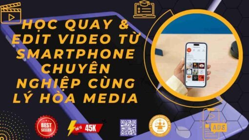 khoa hoc quay edit video bang dien thoai chuyen nghiep cung ly hoa media 1