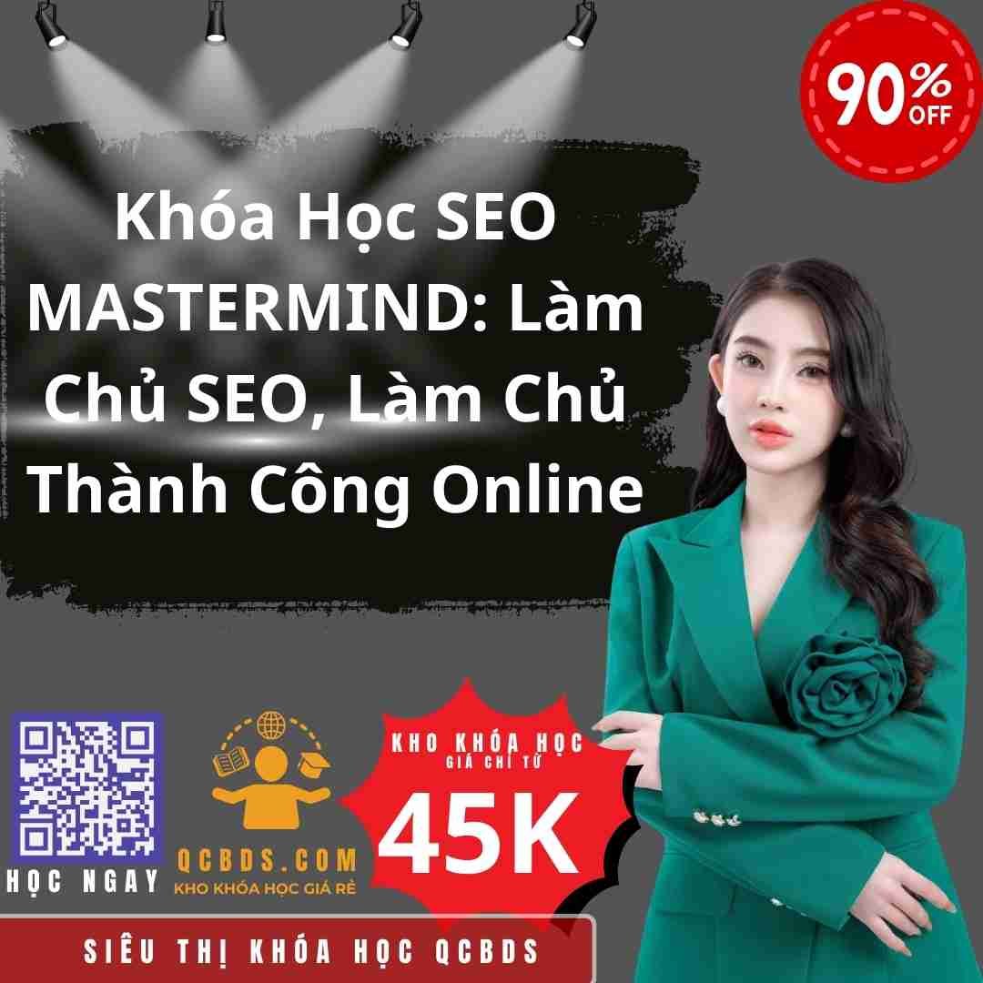 Khóa Học SEO MASTERMIND: Làm Chủ SEO, Làm Chủ Thành Công Online 199 khoa hoc seo mastermind lam chu seo lam chu thanh cong online 1